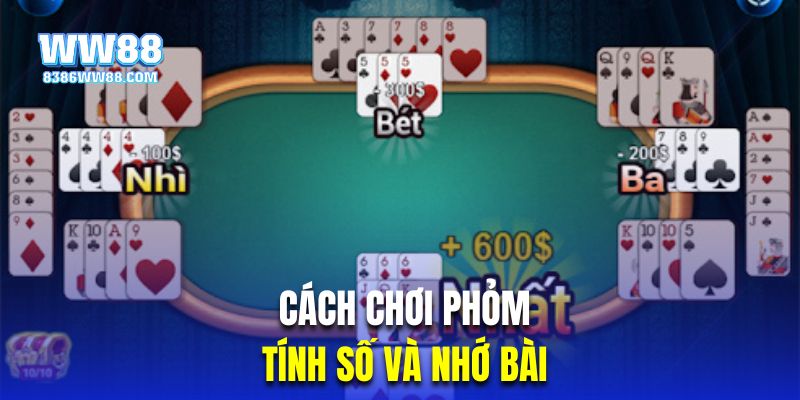 Cách chơi phỏm hiệu quả là tính số và nhớ bài