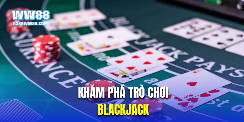 Khám phá trò chơi Blackjack