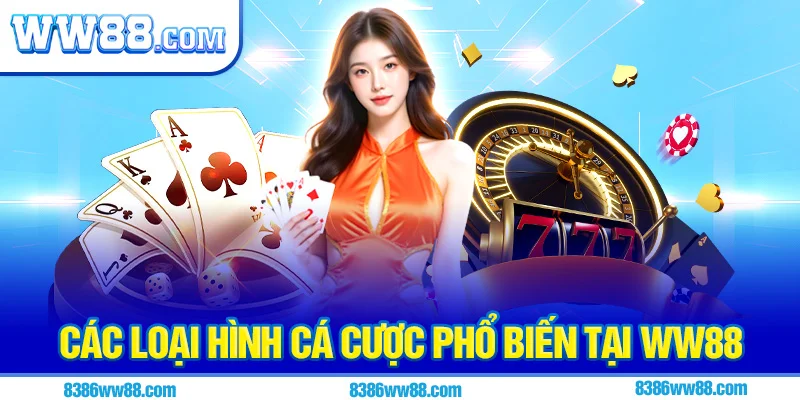 Các loại hình cá cược phổ biến tại WW88